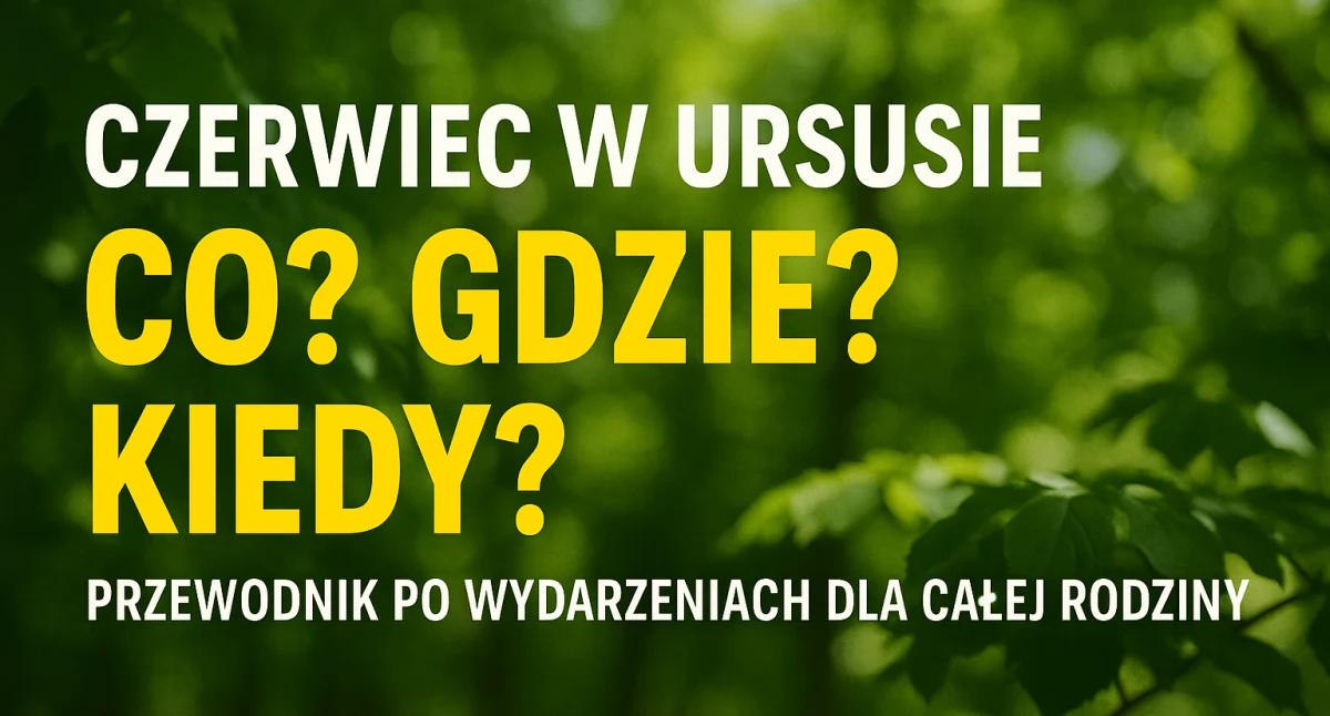 Warto zobaczyć, Czerwiec Ursusie Gdzie Kiedy Przewodnik wydarzeniach całej rodziny - zdjęcie, fotografia