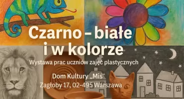 Wystawa „Czarno – białe i w kolorze” – twórczość dzieci i młodzieży z Domu Kultury „Miś”